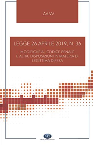 Stock image for Legge 26 aprile 2019, n. 36: modifiche al Codice penale e altre disposizioni in materia di legittima difesa for sale by Revaluation Books