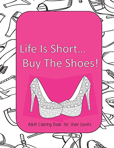9781070518589: Life Is Short Buy The Shoes! Adult Coloring Book for Shoe Lovers: Adult Coloring Pages for Shoe Lovers, Kids Coloring Book for Fashionistas, Fashion Coloring Book