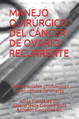 Imagen de archivo de MANEJO QUIRRGICO DEL CNCER DE OVARIO RECURRENTE: Uso de escalas pronsticas en el cncer de ovario a la venta por Revaluation Books