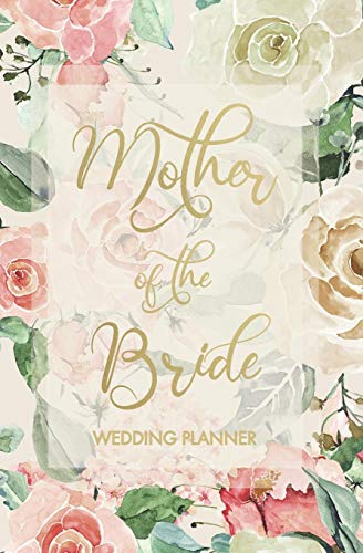 

Mother of the Bride Wedding Planner: Wedding Planner and Organizer with detailed worksheets, budget planner, guest lists, seating charts, checklists a