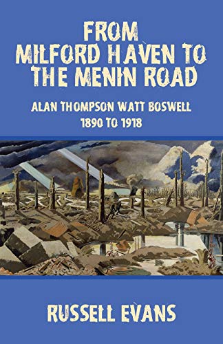 Stock image for FROM MILFORD HAVEN TO THE MENIN ROAD: Alan Thompson Watt Boswell - 1890 to 1918 for sale by Lucky's Textbooks