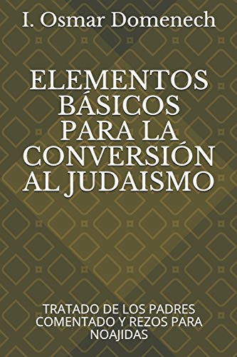 Imagen de archivo de ELEMENTOS BSICOS PARA LA CONVERSIN AL JUDAISMO: TRATADO DE LOS PADRES COMENTADO Y REZOS PARA NOAJIDAS (Spanish Edition) a la venta por Lucky's Textbooks