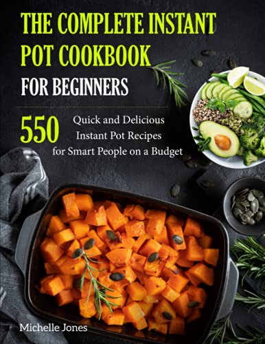 Stock image for The Complete Instant Pot Cookbook for Beginners: 550 Quick and Delicious Instant Pot Recipes for Smart People on a Budget for sale by Jenson Books Inc