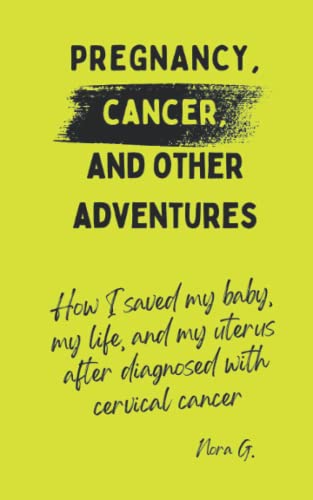 Imagen de archivo de Pregnancy, Cancer, and Other Adventures: How I Saved My Baby, My Life, and My Uterus After Diagnosed with Cervical Cancer a la venta por Revaluation Books