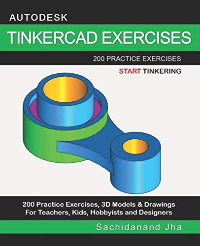 Stock image for AUTODESK TINKERCAD EXERCISES: 200 Practice Exercises For Teachers, Kids, Hobbyists and Designers for sale by Zoom Books Company