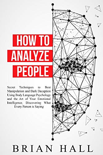 Stock image for How to Analyze People: Secret Techniques to Beat Manipulation and Dark Deception Using Body Language Psychology and the Art of Your Emotional Intelligence, Discovering What Every Person is Saying for sale by Lucky's Textbooks