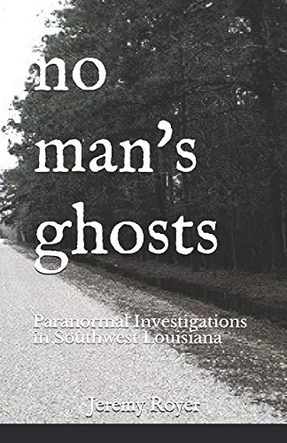 

No Man's Ghosts: Paranormal Investigations in Southwest Louisiana