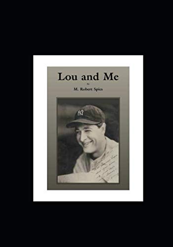 Beispielbild fr Lou and Me: A first hand memoir growing up with Lou Gehrig written by my Grandfather M. Robert Spies zum Verkauf von Revaluation Books