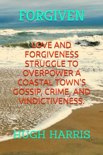 Beispielbild fr Forgiven: Love and forgiveness struggle to overpower small town gossip, crime and vindictiveness. zum Verkauf von ThriftBooks-Atlanta
