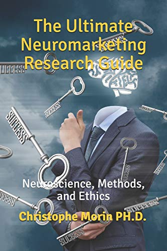Beispielbild fr The Ultimate Neuromarketing Research Guide: Neuroscience, Methods, and Ethics (The Persuasion Code) zum Verkauf von Save With Sam