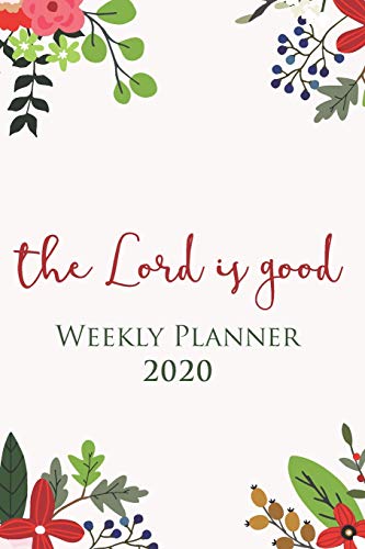 Stock image for The Lord Is Good | 2020 Weekly Planner with hand-picked Bible verses on every page: A One Year Agenda Organizer for sale by Revaluation Books