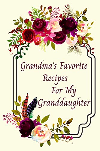 

Grandma's Favorite Recipes For My Granddaughter: Blank Fill In Cookbook Recipe Journal
