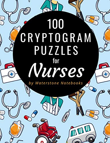 9781070817163: 100 Cryptogram Puzzles for Nurses: Motivational,  Inspirational, and Funny Sayings and Quotes That Will Resonate with Nurses  and Nursing Students - Notebooks, Waterstone: 1070817163 - AbeBooks