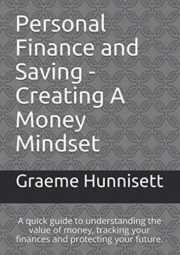 9781070826899: Personal Finance and Saving - Creating A Money Mindset: A quick guide to understanding the value of money, tracking your finances and protecting your future.