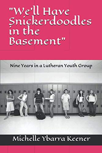 Imagen de archivo de "We'll Have Snickerdoodles in the Basement": Nine Years in a Lutheran Youth Group a la venta por Revaluation Books