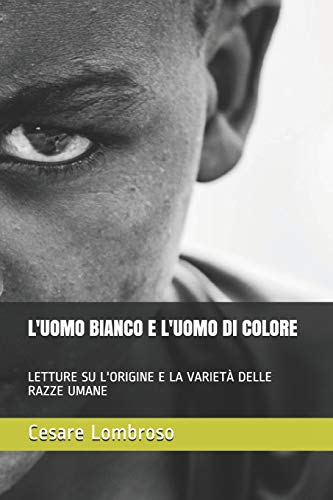 Imagen de archivo de L'UOMO BIANCO E L'UOMO DI COLORE: LETTURE SU L'ORIGINE E LA VARIET DELLE RAZZE UMANE a la venta por Revaluation Books