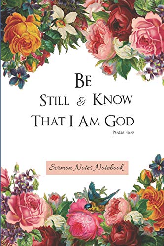 Stock image for Sermon Notes Notebook: Be Still And Know That I Am God Psalm 46:10 |Floral Sermon Journal For Women To Write In, Reflect,Record And Study - 120 Pages - 6x9 for sale by Revaluation Books