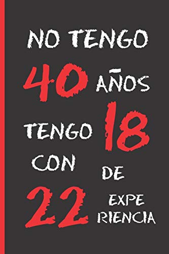 NO TENGO 40 AÑOS: REGALO DE CUMPLEAÑOS ORIGINAL Y DIVERTIDO. DIARIO,  CUADERNO DE NOTAS, APUNTES O AGENDA. (Spanish Edition) - Notebooks,  Inspired: 9781070905143 - AbeBooks