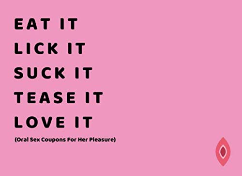 Imagen de archivo de Eat It. Lick It. Suck It. Tease It. Love It (Oral Sex Coupons For Her Pleasure): 50 Sexy And Very Naughty Sex Cheques For Your Girlfriend Or Wife . Sex Gift For Couples) (Blanks Included Too!) a la venta por SecondSale