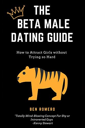 Stock image for The Beta Male Dating Guide: How to Attract Girls without Trying so Hard for sale by Revaluation Books