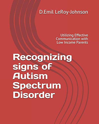 Imagen de archivo de Recognizing signs of Autism Spectrum Disorder: Utilizing Effective Communication with Low Income Parents a la venta por THE SAINT BOOKSTORE