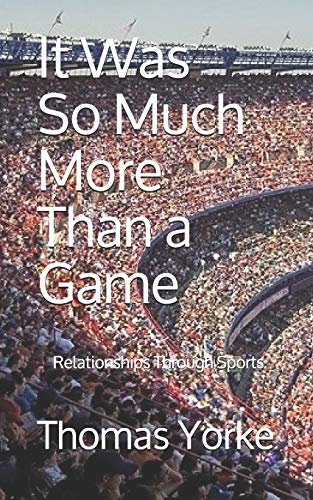 Stock image for It Was So Much More Than a Game: Relationships Through Sports for sale by California Books