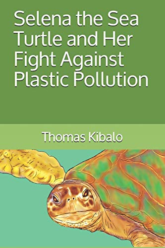 Imagen de archivo de Selena the Sea Turtle and Her Fight Against Plastic Pollution a la venta por THE SAINT BOOKSTORE