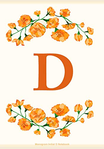 Stock image for D: Monogram Initial D Notebook: D Journal for Women and Girls, Flowers Journal, Letter D Notebook for sale by Ergodebooks