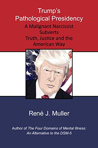 Beispielbild fr Trump's Pathological Presidency: A Malignant Narcissist Subverts Truth, Justice and the American Way zum Verkauf von The Maryland Book Bank