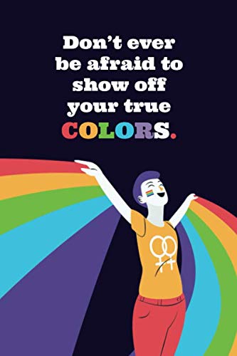 Stock image for Don't ever be afraid to show off your true COLORS.: medium size journal, portable journal, lined notebook with page number and date, ideal for . lgbtq, gay, transgender agenda, bisexual gift for sale by Revaluation Books