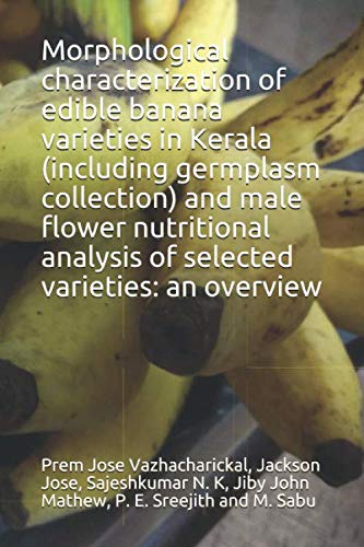 Beispielbild fr Morphological characterization of edible banana varieties in Kerala (including germplasm collection) and male flower nutritional analysis of selected varieties: an overview zum Verkauf von Revaluation Books