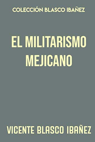 Imagen de archivo de Coleccin Blasco Ibaez. El militarismo mejicano a la venta por Revaluation Books