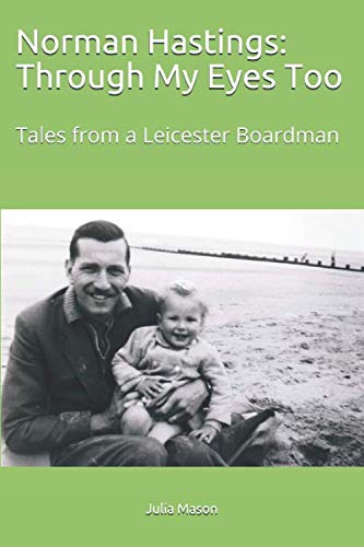 Stock image for Norman Hastings: Through My Eyes Too: Tales from a Leicester Boardman (Norman: Through My Eyes) for sale by Bahamut Media