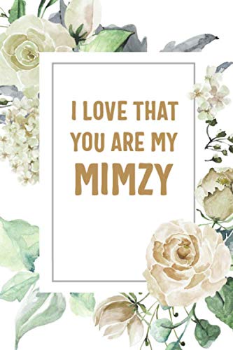 Imagen de archivo de I Love That You Are My Mimzy: Mimzy Notebook, Cute Lined Notebook, Mimzy Gifts, Floral a la venta por Revaluation Books