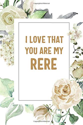 Imagen de archivo de I Love That You Are My Rere: Rere Notebook, Cute Lined Notebook, Rere Gifts, Floral a la venta por Revaluation Books