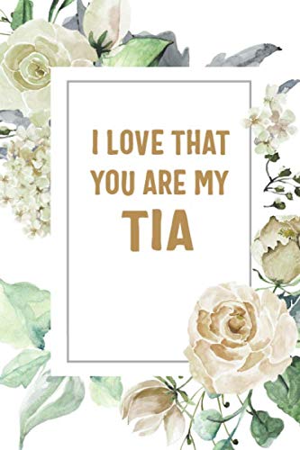 Imagen de archivo de I Love That You Are My Tia: Tia Notebook, Cute Lined Notebook, Tia Gifts, Floral a la venta por Revaluation Books