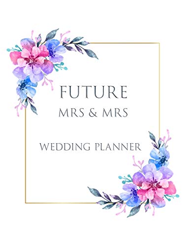 Stock image for FUTURE Mrs & Mrs Wedding Planner: Ultimate Lesbian Wedding Organizer For Gay Women - Budget, Timeline, Checklists, Guest List, Table Seating & MORE! v34 for sale by SecondSale
