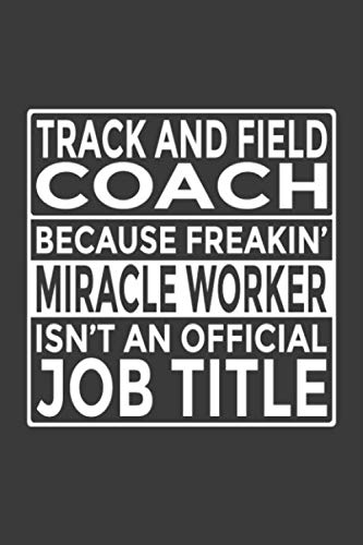 9781071351543: Track and Field Coach - Because Freakin' Miracle Worker isn't an Official Job Title: 6x9" Notebook, 120 Pages, Perfect for Note and Journal, Great Gift for Track and Field Coach