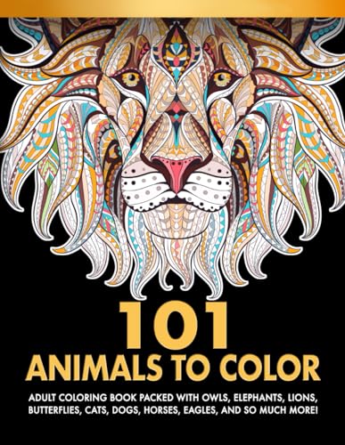 Stock image for 101 Animals To Color : Adult Coloring Book Packed With Owls, Elephants, Lions, Butterflies, Cats, Dogs, Horses, Eagles, And So Much More! for sale by Goodwill Books