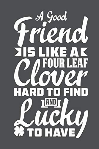 Beispielbild fr A Good Friend Is Like A Four Leaf Clover Hard To FInd And Lucky To Have: Lined Journal Notebook zum Verkauf von Revaluation Books