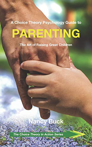 Stock image for A Choice Theory Psychology Guide to Parenting: The Art of Raising Great Children (The Choice Theory in Action Series) for sale by PlumCircle