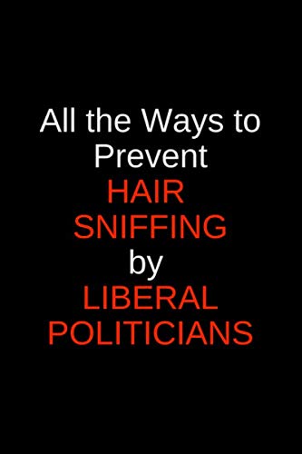 Stock image for All the Ways to Prevent Hair Sniffing by Liberal Politicians: Blank Trump GAG Gift for your favorite liberal or Never-Trumper, perfect for your . party or Thanksgiving with your crazy uncle for sale by Revaluation Books