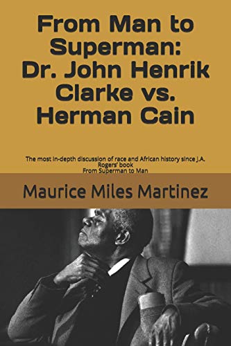 

From Man To Superman: Dr. John Henrik Clarke vs. Herman Cain: The most in-depth discussion of race and African history since J.A. Rogers' bo