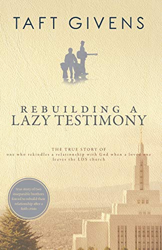 Imagen de archivo de Rebuilding a Lazy Testimony: True Story of One Who Rekindles a Relationship with God After a Loved One Leaves the LDS Church (Memoirs This Side of a Mormon Faith Crisis) a la venta por Save With Sam
