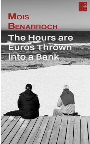 Imagen de archivo de The Hours are Euros Thrown into a Bank a la venta por Revaluation Books