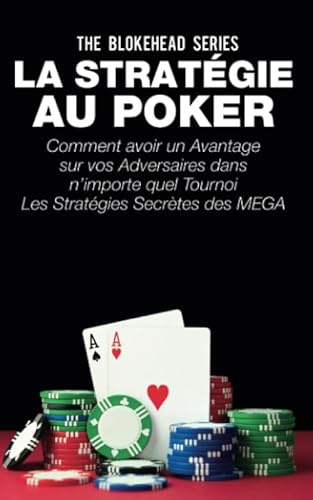 Imagen de archivo de La stratgie au poker: Comment avoir un avantage sur vos adversaires dans nimporte quel tournoi Les stratgies secrtes des MEGA stars du Poker rvles (French Edition) a la venta por Big River Books