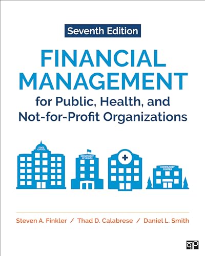  Daniel L. Finkler  Calabrese  Thad D.  Smith, Financial Management for Public, Health, and Not-for-Profit Organizations