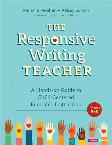 Stock image for The Responsive Writing Teacher, Grades K-5: A Hands-on Guide to Child-Centered, Equitable Instruction (Corwin Literacy) for sale by SecondSale