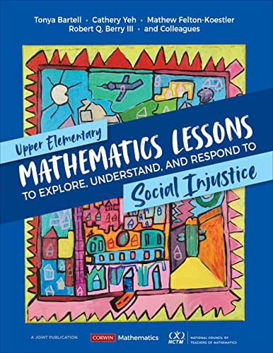 9781071845516: Upper Elementary Mathematics Lessons to Explore, Understand, and Respond to Social Injustice (Corwin Mathematics Series)