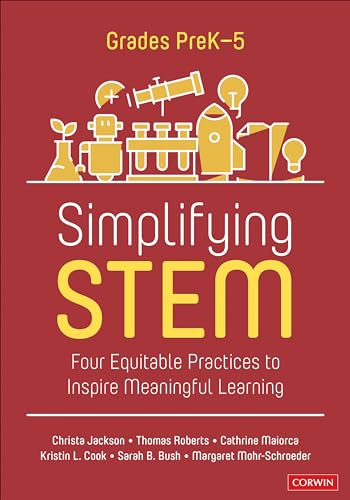 Beispielbild fr Simplifying STEM [PreK-5]: Four Equitable Practices to Inspire Meaningful Learning (Corwin Mathematics Series) zum Verkauf von California Books